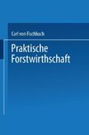 Praktische Forstwirthschaft