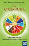 Die Organuhr. Leben im Rhythmus der Traditionellen Chinesischen Medizin (TCM)