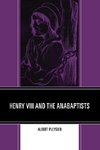 HENRY VIII & THE ANABAPTISTS  PB