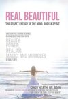 Real Beautiful the Secret Energy of the Mind, Body, and Spirit