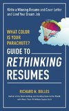 What Color Is Your Parachute? Guide to Rethinking Resumes: Write a Winning Resume and Cover Letter and Land Your Dream Interview