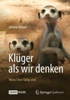 Klüger als wir denken: Wozu Tiere fähig sind