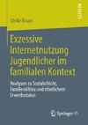 Exzessive Internetnutzung Jugendlicher im familialen Kontext