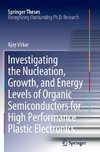 Investigating the Nucleation, Growth, and Energy Levels of Organic Semiconductors for High Performance Plastic Electronics