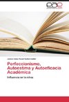 Perfeccionismo, Autoestima y Autoeficacia Académica