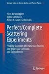 Perfect/Complete Scattering Experiments