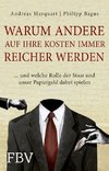 Warum andere auf Ihre Kosten immer reicher werden