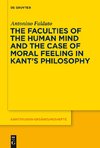 The Faculties of the Human Mind and the Case of Moral Feeling in Kant's Philosophy