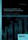 Erfolgreiche Fachkräfte in der sozialpädagogischen Familienhilfe: Eine Untersuchung zur adäquaten Personalauswahl und -qualifizierung