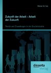 Zukunft der Arbeit - Arbeit der Zukunft: Trends und Erwartungen in der Druckindustrie