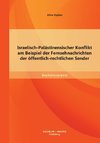 Israelisch-Palästinensischer Konflikt am Beispiel der Fernsehnachrichten der öffentlich-rechtlichen Sender