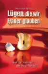 Lügen, die wir Frauen glauben