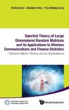 SPECTRAL THEORY OF LARGE DIMENSIONAL RANDOM MATRICES AND ITS APPLICATIONS TO WIRELESS COMMUNICATIONS AND FINANCE STATISTICS