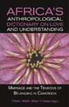 Africa's Anthropological Dictionary on Love and Understanding. Marriage and the Tensions of Belonging in Cameroon