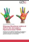 Dilemas Bioéticos sobre el déficit de atención e hiperactividad TDAH