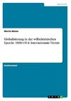 Globalisierung in der wilhelminischen Epoche 1890-1914. Internationale Trends