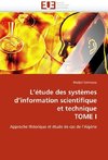 L''étude des systèmes d''information scientifique et technique TOME I