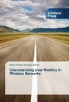 Characterizing User Mobility In Wireless Networks