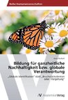 Bildung für ganzheitliche Nachhaltigkeit bzw. globale Verantwortung