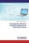 Ecologically efficient resource recovery of electronic waste