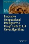 Innovative Computational Intelligence: A Rough Guide to 134 Clever Algorithms