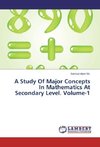 A Study Of Major Concepts In Mathematics At Secondary Level. Volume-1