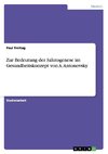 Zur Bedeutung der  Salutogenese im Gesundheitskonzept von A. Antonovsky