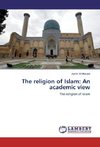 The religion of Islam: An academic view