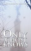 ONLY A GHOST KNOWS