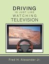 DRIVING IS JUST LIKE WATCHING TELEVISION