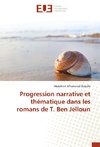 Progression narrative et thématique dans les romans de T. Ben Jelloun