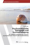 Psychoanalytische Pädagogik und Suchtvorbeugung