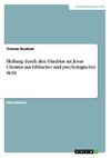 Heilung durch den Glauben an Jesus Christus aus biblischer und psychologischer Sicht