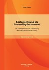 Kostenrechnung als Controlling-Instrument: Die kostentheoretische Fundierung der Grenzplankostenrechnung