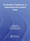 Blackburn, K: Forgotten Captives in Japanese-Occupied Asia