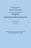 Genealogical and Personal Memoirs Relating to the Families of Boston and Eastern Massachusetts. in Four Volumes. Volume I