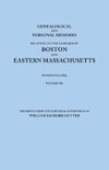 Genealogical and Personal Memoirs Relating to the Families of Boston and Eastern Massachusetts. in Four Volumes. Volume III