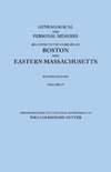 Genealogical and Personal Memoirs Relating to the Families of Boston and Eastern Massachusetts. in Four Volumes. Volume IV