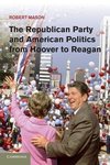 The Republican Party and American Politics from Hoover to Reagan