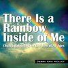 There Is a Rainbow Inside of Me