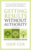 Getting Results Without Authority - The New Rules of Organisational Influence (Second Edition)