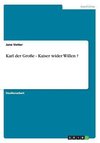 Karl der Große - Kaiser wider Willen ?