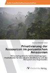 Privatisierung der Ressourcen im peruanischen Amazonien