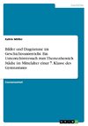 Bilder und Diagramme im Geschichtsunterricht. Ein Unterrichtsversuch zum Themenbereich Städte im Mittelalter einer 7. Klasse des Gymnasiums