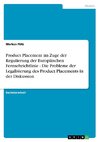 Product Placement im Zuge der Regulierung der Europäischen Fernsehrichtlinie - Die Probleme der Legalisierung des Product Placements in der Diskussion