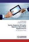 Some Aspects Of Latin Squares And Their Applications