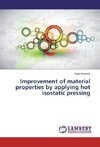 Improvement of material properties by applying hot isostatic pressing