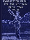 Exhibition Drill For The Military Drill Team, Vol. II