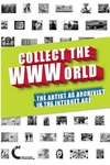 Collect the WWWorld. The Artist as Archivist in the Internet Age (Black and White Edition)