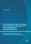 Die Gestaltung eines innovativen Human Resource Managements unter Einbezug von Laufbahnkonzepten: Synergieeffekte aus der Verbindung von Laufbahnberatung und Personalmanagement